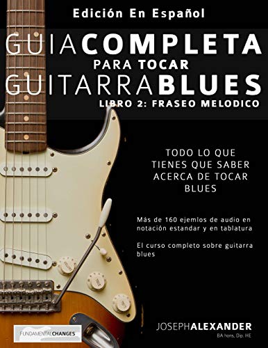 Guía completa para tocar guitarra blues: Libro 2: Fraseo melódico