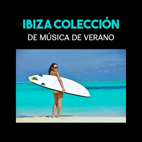 Ibiza Colección de Música de Verano (Maravilloso Chillout Instrumental, Vibraciones Electrónicas para Relajarse en la Playa)