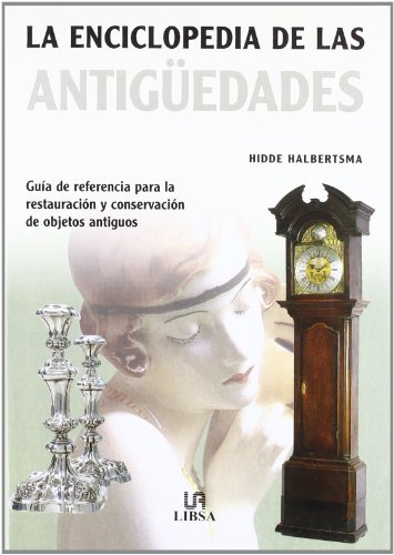 La Enciclopedia de las Antigüedades: Guía de Referencia para la Restauración y Conservación de Objetos Antiguos (Pequeñas Enciclopedias)
