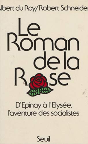 Le Roman de la Rose: D'Épinay à l'Élysée, l'aventure des socialistes (L'histoire immédiate) (French Edition)