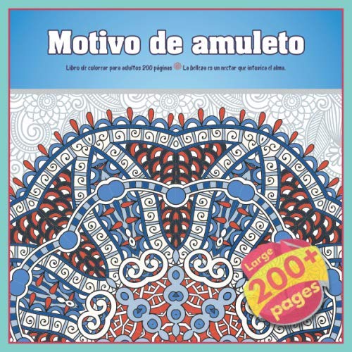 Motivo de amuleto Libro de colorear para adultos 200 páginas - La belleza es un nectar que intoxica el alma. (Mandala)
