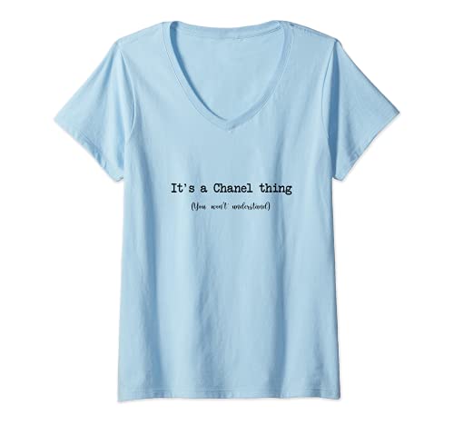 Mujer Es una cosa Chanel que no entenderías gracioso Camiseta Cuello V