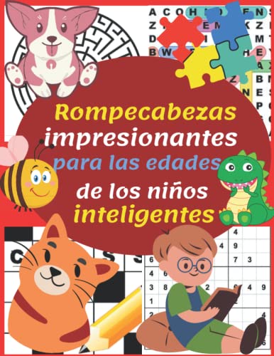 Rompecabezas impresionantes para niños inteligentes de 6 a 12 años: HAZ A TU HIJO INTELIGENTE Más de 90 actividades: divertidas desafiantes Para niños ... crucigramas y más. Para edades de 6, 7, 8, 9,