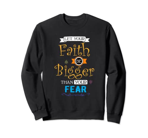 Tees Cristianos Deja que tu fe sea más grande que tu miedo Sudadera