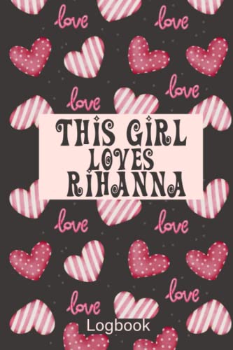 This Girl Loves Rihanna Logbook Notebook Journal Lined, 6x9 Inches, 110 Pages Notebook with a very beautiful design. You will love it! There is ample ... a notebook, journal: This Girl Loves Rihanna