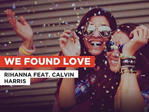 We Found Love in the Style of Rihanna feat. Calvin Harris